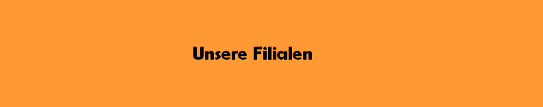 Unsere Filialen